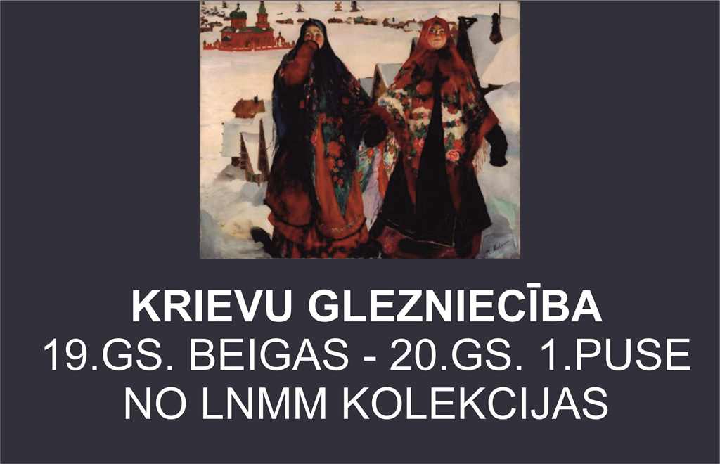 Krievu glezniecība no Latvijas Nacionālā mākslas muzeja kolekcijas 19. gs. beigas – 20. gs I puse