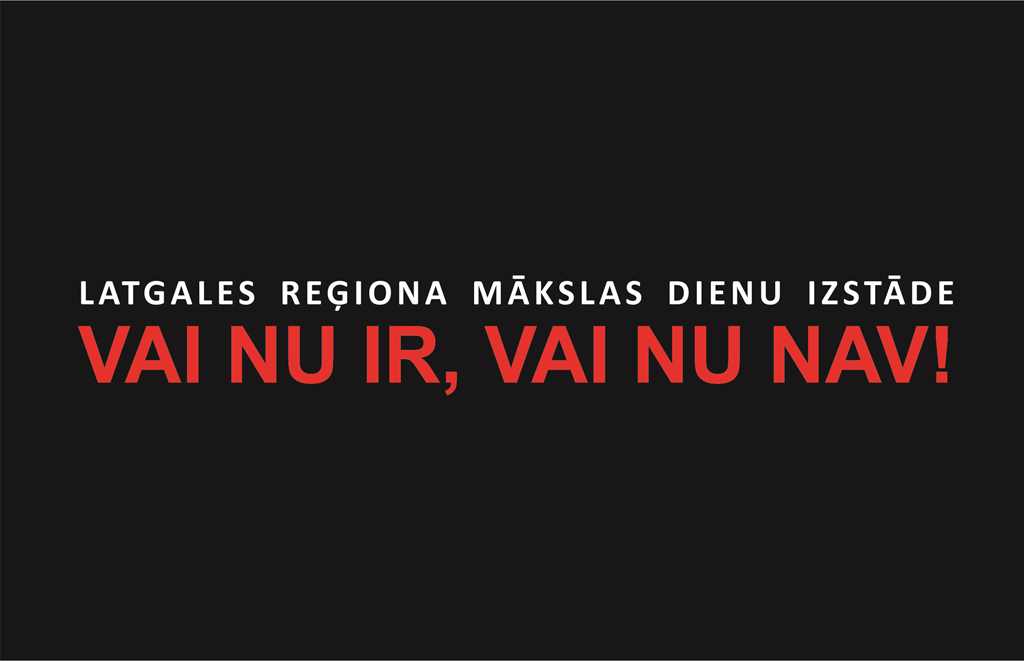 Latgales reģiona mākslas dienu izstāde „VAI NU IR, VAI NU NAV!”