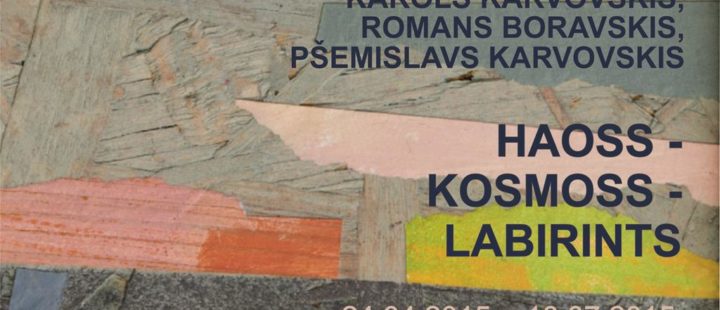 Haoss – Kosmoss – Labirints   KAROLS KARVOVSKIS  ROMANS BORAVSKIS  PŠEMISLAVS KARVOVSKIS