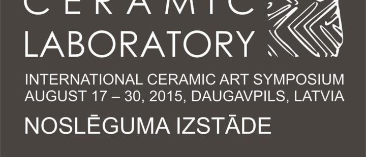 Starptautiskā keramikas mākslas simpozija  CERAMIC LABORATORY  noslēguma izstāde