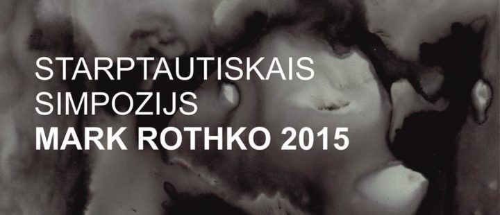 INTERNATIONAL SYMPOSIUM MARK ROTHKO 2015”  DAUGAVPILS, 15. – 26.09.2015.