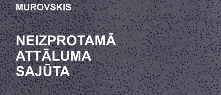 Jānis Murovskis exhibition THE INCOMPREHENSIBLE FEELING OF DISTANCE?