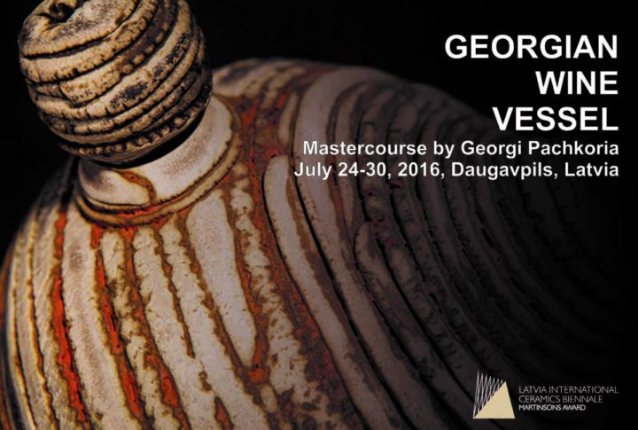 GEORGIAN WINE VESSEL Mastercourse by Georgi Pachkoria July 24-30, 2016, Daugavpils, Latvia