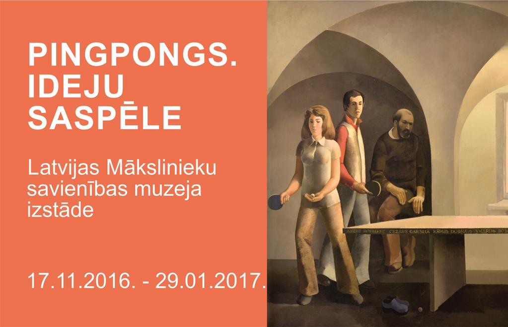 “ PINGPONGS. IDEJU SASPĒLE ” Latvijas Mākslinieku savienības muzeja izstāde