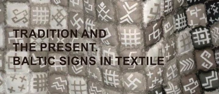 COMPETITIVE LITHUANIAN TEXTILE’S EXHIBITION “TRADITION AND THE PRESENT. BALTIC SIGNS IN TEXTILE“