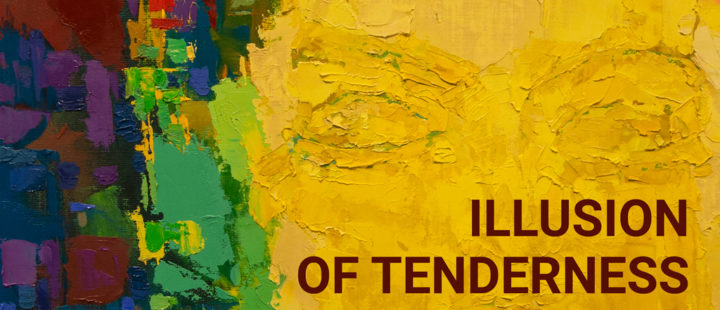 The exhibition “ ILLUSION OF TENDERNESS” from the painting collection of Daugavpils Mark Rothko Art Centre.