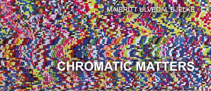 Maibritt Ulvedal Bjelke “CHROMATIC MATTERS”