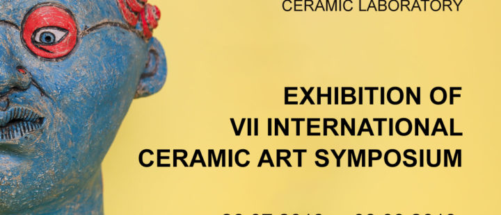 FINAL EXHIBITION OF THE 7TH INTERNATIONAL CERAMIC ART SYMPOSIUM